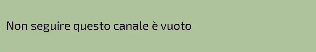 Non seguire questo canale è vuoto
